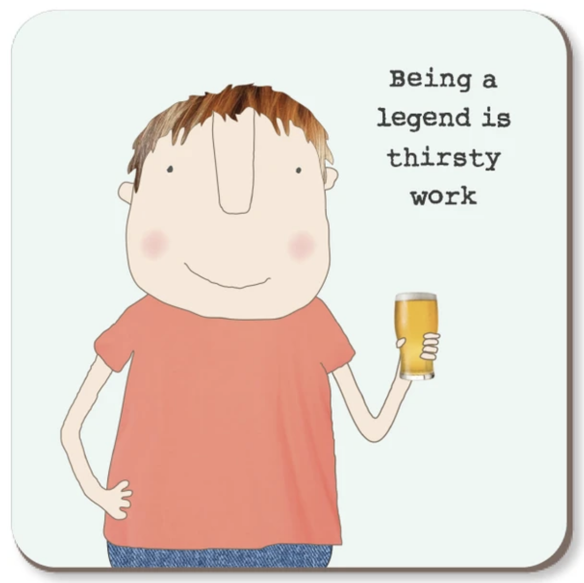Square coaster with rounded corners featuring a cartoon illustration of a person with brown hair, a peach shirt, and blue pants holding a pint of beer, next to the text 'Being a legend is thirsty work' on a pale mint background.
Rosie Made a Thing |Coaster - Thirsty Work