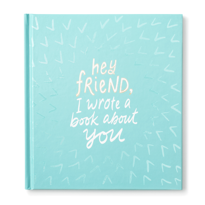 Book with text 'hey friend, I wrote a book about you' on a light blue background Hey Friend, I Wrote a Book
