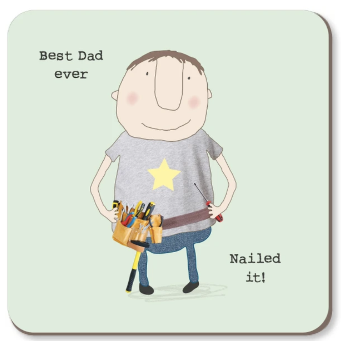 A square coaster with rounded corners featuring a cartoon illustration of a father figure wearing a gray t-shirt with a yellow star and holding a tool belt. The text 'Best Dad ever' appears in the top left, and 'Nailed it!' is written in the bottom right, all on a pale green background.
Rosie Made a Thing |Coaster - Nailed It