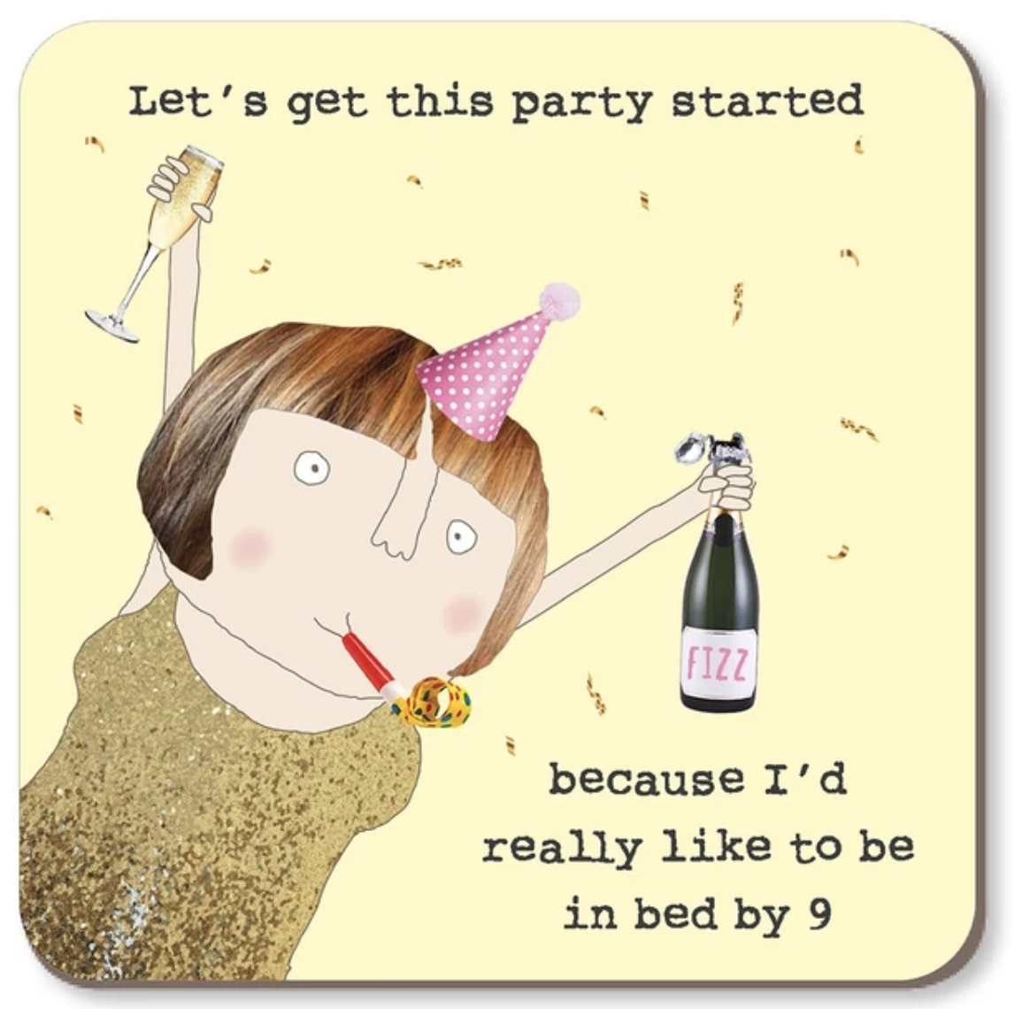A square printed party-themed item with rounded corners, likely a coaster or sign, featuring a hand-drawn illustration of a person in a party hat holding a champagne flute and a bottle labeled 'FIZZ.' The background is pale yellow with black text reading, 'Let's get this party started because I'd really like to be in bed by 9.
Rosie Made a Thing |Coaster - Party Started