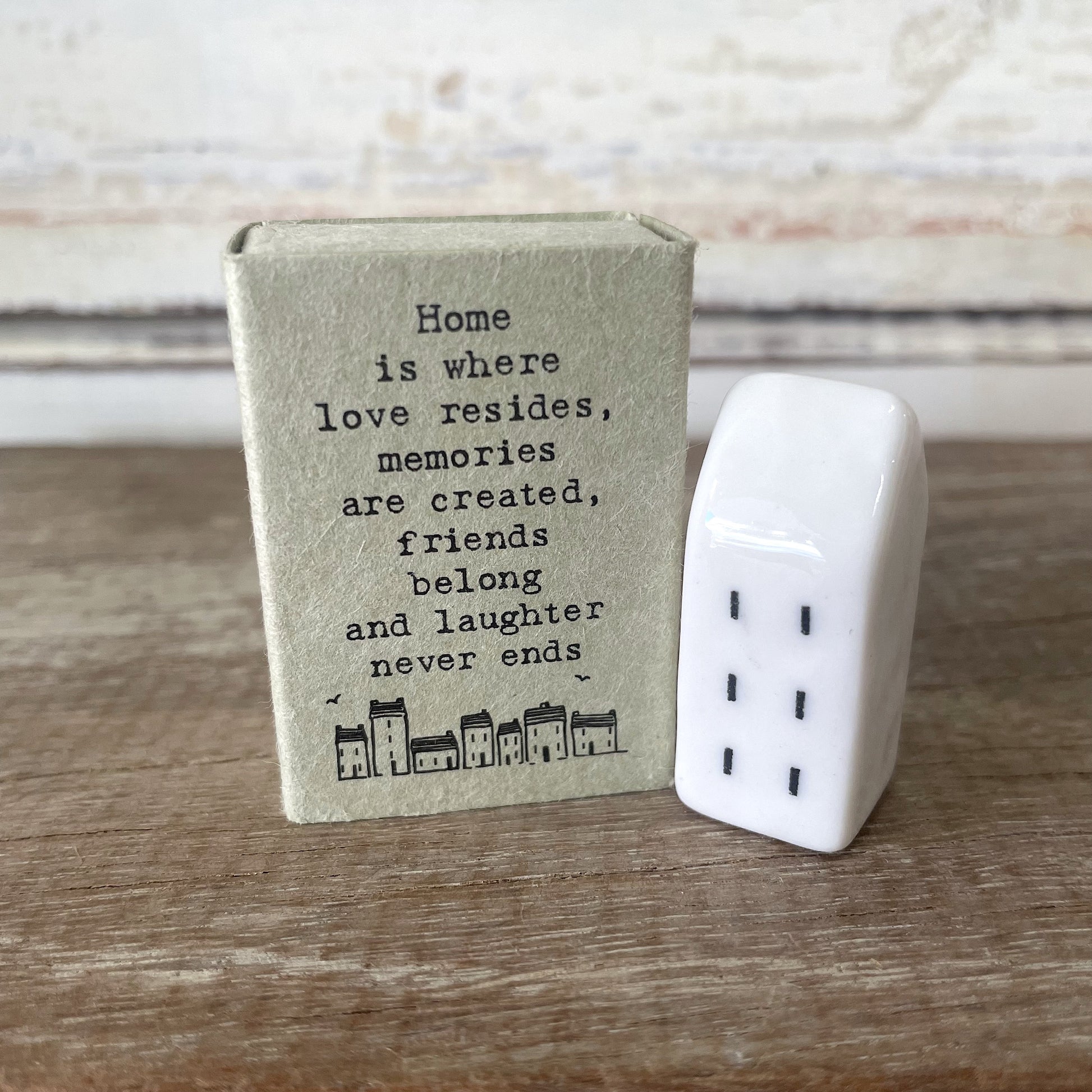 Heaven in Earth Matchbox House - The Matchbox reads: "Home is where love resides, memories are created, friends belong and laughter never ends" 